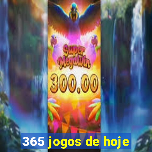 365 jogos de hoje